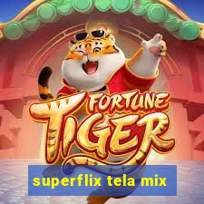 superflix tela mix